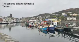  ?? ?? The scheme aims to revitalise Tarbert.