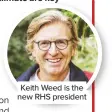  ??  ?? Keith Weed is the new RHS president