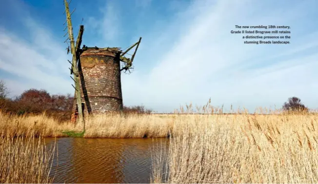  ??  ?? The now crumbling 18th century, Grade II listed Brograve mill retains a distinctiv­e presence on the stunning Broads landscape.