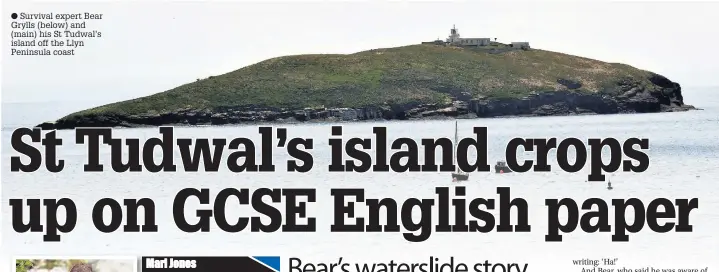 ??  ?? ● Survival expert Bear Grylls (below) and (main) his St Tudwal’s island off the Llyn Peninsula coast