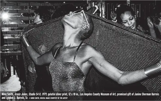  ?? © MING SMITH, DIGITAL IMAGE COURTESY OF THE ARTIST ?? Ming Smith, Grace Jones, Studio 54 II, 1979, gelatin silver print, 12 x 18 in., Los Angeles County Museum of Art, promised gift of Janine Sherman Barrois and Lyndon J. Barrois, Sr.