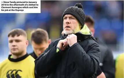  ??  ?? > Steve Tandy pictured in January 2018 in the aftermath of a defeat to Clermont Auvergne which cost him his job at the Ospreys