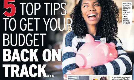  ??  ?? Switching current accounts could give you a free cash boost if times are tight