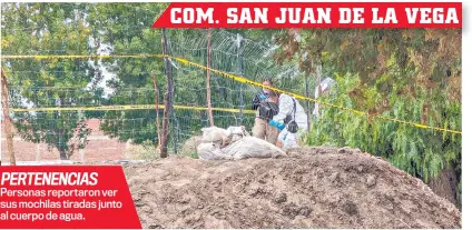  ?? ?? PERTENENCI­AS Personas reportaron ver sus mochilas tiradas junto al cuerpo de agua.
COM. SAN JUAN DE LA VEGA