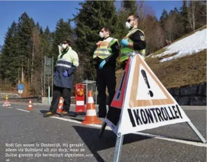  ?? RR FOTO ?? Noël Gys woont in Oostenrijk. Hij geraakt alleen via Duitsland uit zijn dorp, maar de Duitse grenzen zijn hermetisch afgesloten.