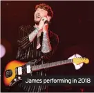  ??  ?? James performing in 2018