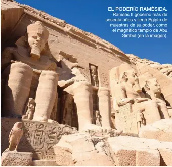  ??  ?? &gt;&gt;&gt; EL PODERÍO RAMÉSIDA. Ramsés II gobernó más de sesenta años y llenó Egipto de muestras de su poder, como el magnífico templo de Abu Simbel (en la imagen).