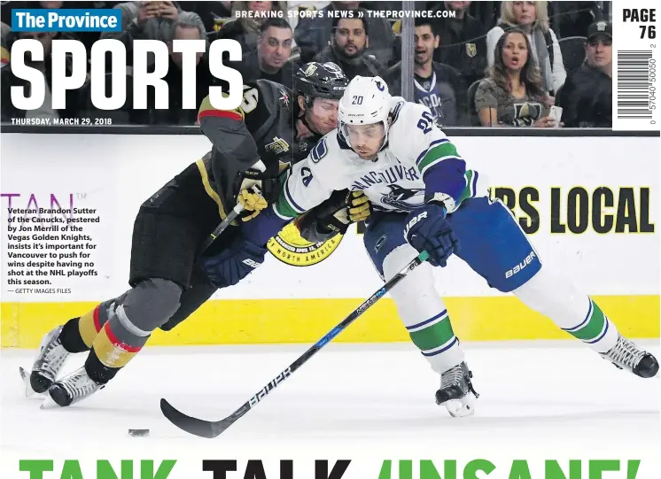  ?? — GETTY IMAGES FILES ?? Veteran Brandon Sutter of the Canucks, pestered by Jon Merrill of the Vegas Golden Knights, insists it’s important for Vancouver to push for wins despite having no shot at the NHL playoffs this season.