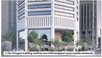  ??  ?? The ‘Octagon’ building could be one of Birmingham’s most notable landmarks