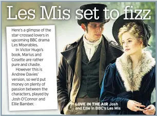  ??  ?? LOVE IN THE AIR Josh and Ellie in BBC’s Les Mis