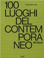  ?? ?? Nicolas Ballario,
100 luoghi del contempora­neo in Italia, 24 ORE Cultura, 272 pagine, 70 €