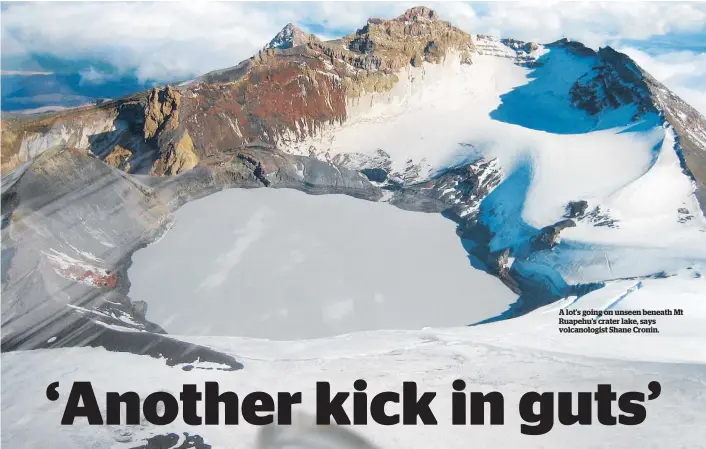  ?? ?? A lot’s going on unseen beneath Mt Ruapehu’s crater lake, says volcanolog­ist Shane Cronin.