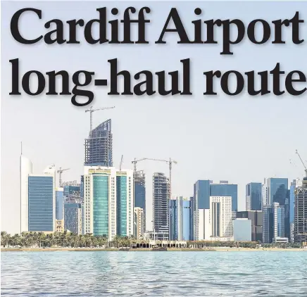  ??  ?? > Doha has flights with Qatar Airways to 150 destinatio­ns. The new route will see hundreds of thousands of new passengers using Cardiff Airport each year