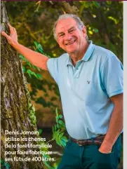  ??  ?? Denis Jamain utilise les chênes de la forêt familiale pour faire fabriquer ses fûts de 400 litres.