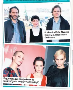  ??  ?? Foy junto a sus compañeras de reparto Sylvia Hoeks y Andreja Pejić. El director Fede Álvarez, Claire y el actor Sverrir Gudnason.