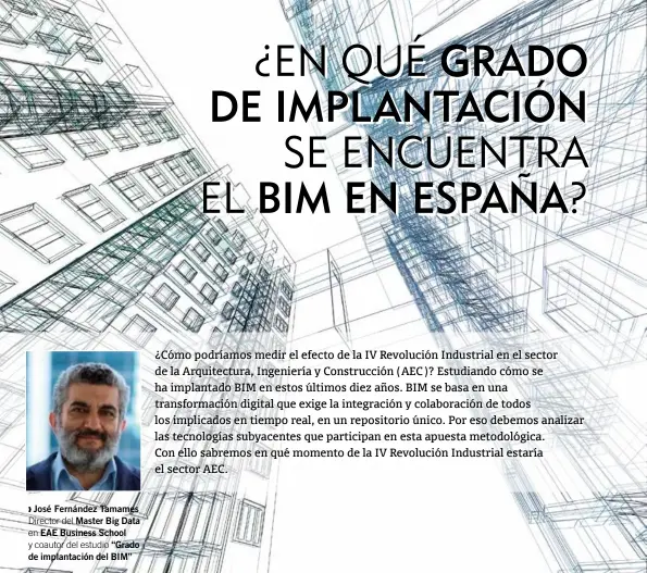  ??  ?? José Fernández TamamesDir­ector del Master Big Data en EAE Business Schooly coautor del estudio “Grado de implantaci­ón del BIM”