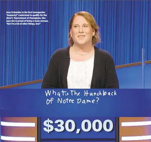  ?? ?? Amy Schneider is the first transgende­r “Jeopardy!” contestant to qualify for the show’s Tournament of Champions. She says she is proud of being a trans woman, “but I’m a lot of other things, too!”