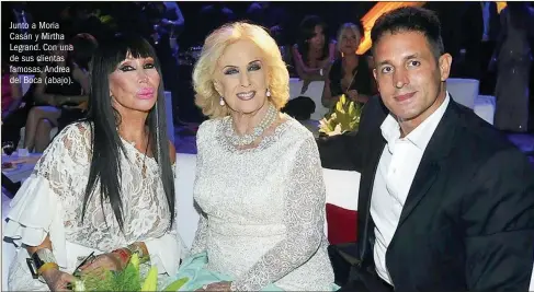  ??  ?? Junto a Moria Casán y Mirtha Legrand. Con una de sus clientas famosas, Andrea del Boca (abajo).