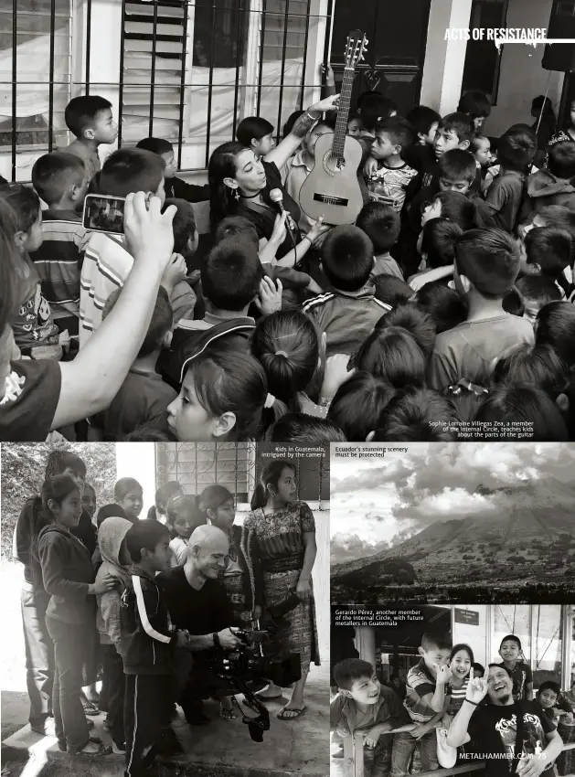  ??  ?? Kids in Guatemala, intrigued by the camera
Ecuador’s stunning scenery must be protected
Gerardo Pérez, another member of the Internal Circle, with future metallers in Guatemala
Sophíe Lorraine Villegas Zea, a member of the Internal Circle, teaches kids
about the parts of the guitar