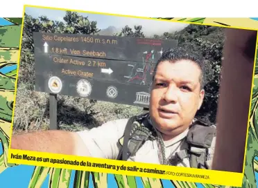  ?? FOTO: CORTESÍA
IVÁN MEZA ?? Iván Meza es un apasionado de laaventura y de salir a caminar.