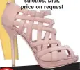  ??  ?? Cage-heel stilettos, Dior, price on request