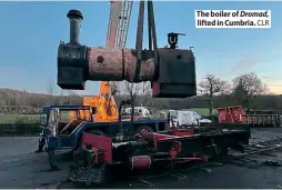  ??  ?? The boiler of Dromad,
lifted in Cumbria. CLR