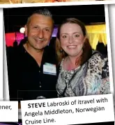  ?? ?? with Labroski of itravel
STEVE Norwegian Angela Middleton,
Cruise Line.