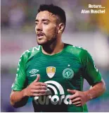  ??  ?? Return... Alan Ruschel