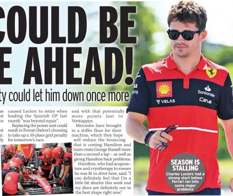  ?? ?? SEASON IS STALLING
Charles Leclerc had a strong start before Ferrari ran into some major problems