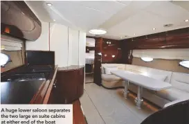  ??  ?? A huge lower saloon separates the two large en suite cabins at either end of the boat