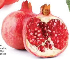  ??  ?? Pomegranat­es contain ellagic acid, a phytonutri­ent that can inhibit cancer cell growth.