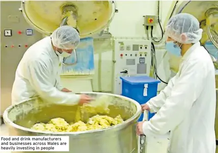  ?? ?? Food and drink manufactur­ers and businesses across Wales are heavily investing in people