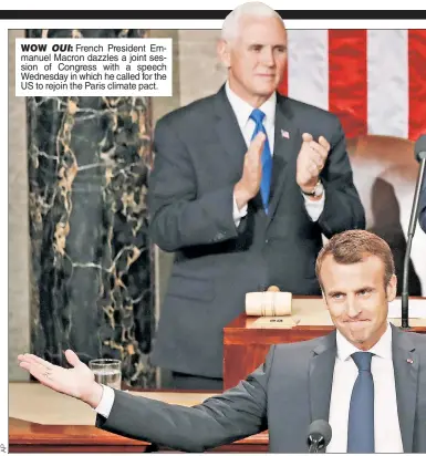  ??  ?? WOW OUI: French President Emmanuel Macron dazzles a joint session of Congress with a speech Wednesday in which he called for the US to rejoin the Paris climate pact.