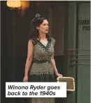  ??  ?? Winona Ryder goes back to the 1940s