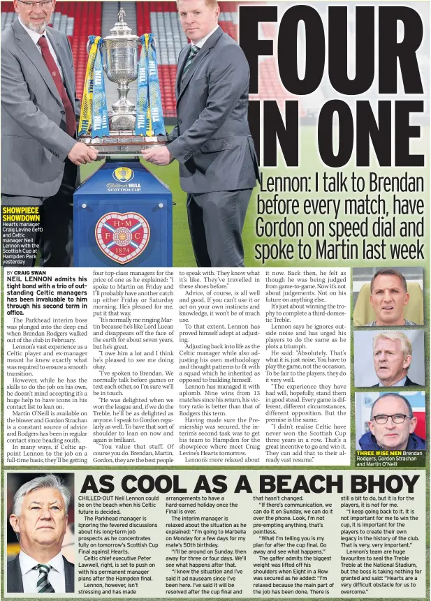  ??  ?? SHOWPIECE SHOWDOWN Hearts manager Craig Levine (left) and Celtic manager Neil Lennon with the Scottish Cup at Hampden Park yesterday THREE WISE MEN Brendan Rodgers, Gordon Strachan and Martin O’neill