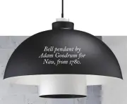  ??  ?? Bell pendant by Adam Goodrum for Nau, from $780.