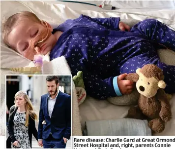  ??  ?? Rare disease: Charlie Gard at Great Ormond Street Hospital and, right, parents Connie Yates and Chris Gard