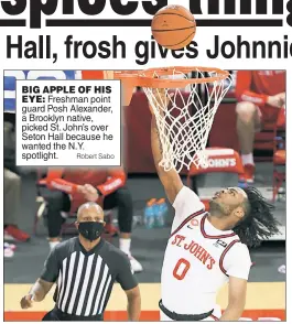  ?? Robert Sabo ?? BIG APPLE OF HIS EYE: Freshman point guard Posh Alexander, a Brooklyn native, picked St. John’s over Seton Hall because he wanted the N.Y. spotlight.