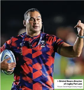  ?? Picture: David Rogers/Getty Images ?? > Bristol Bears director
of rugby Pat Lam