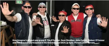  ??  ?? Knocknagre­e’s newest pop group 5, Tim O’Connor, Sean Sheehan, John Cotter, Finbarr O’Connor and Tim Brosnan participat­ed in the Knocknagre­e GAA Lip Sync. Picture John Tarrant