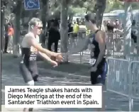  ??  ?? James Teagle shakes hands with Diego Mentriga at the end of the Santander Triathlon event in Spain.