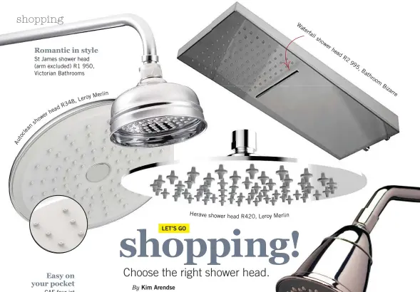  ??  ?? Romantic in style St James shower head (arm excluded) R1 950, Victorian Bathrooms Merlin y Lero8,R34 ad he er ow sh an le oc utA Herave shower head R420, Leroy Merlin Wa ter fal l sh ow er he adR2995,Ba th roo m Bi za rre
