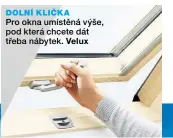  ??  ?? DOLNÍ KLIČKA Pro okna umístěná výše, pod která chcete dát třeba nábytek. Velux