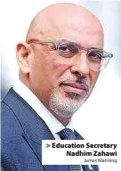  ?? James Manning ?? > Education Secretary Nadhim Zahawi