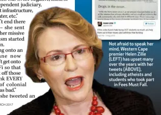  ??  ?? Not afraid to speak her mind, Western Cape premier Helen Zille (LEFT) has upset many over the years with her tweets (ABOVE), including atheists and students who took part
in Fees Must Fall.