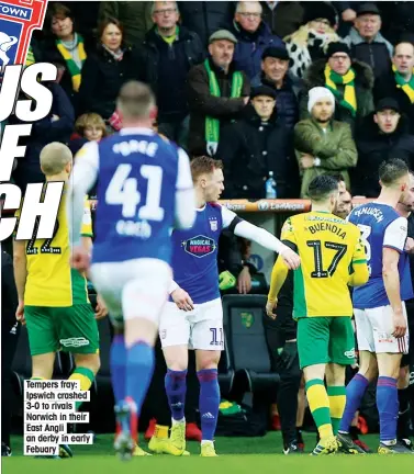  ??  ?? Tempers fray: Ipswich crashed 3-0 to rivals Norwich in their East Angli an derby in early Febuary
