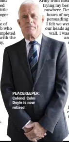  ??  ?? PEACEKEEPE­R: Colonel Colm Doyle is now retired