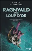  ??  ?? RAGNVALD ET LE LOUP D’OR Linnea Hartsuyker Presses de la Cité 560 pages