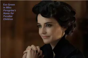  ??  ?? Eva Green in Miss Peregrine’s Home for Peculiar Children