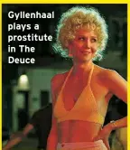  ?? ?? Gyllenhaal plays a prostitute in The Deuce